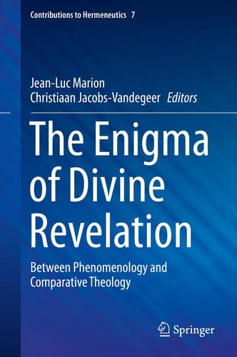 The Enigma of Divine Revelation Between Phenomenology and Comparative Theology by Jean-Luc Marion