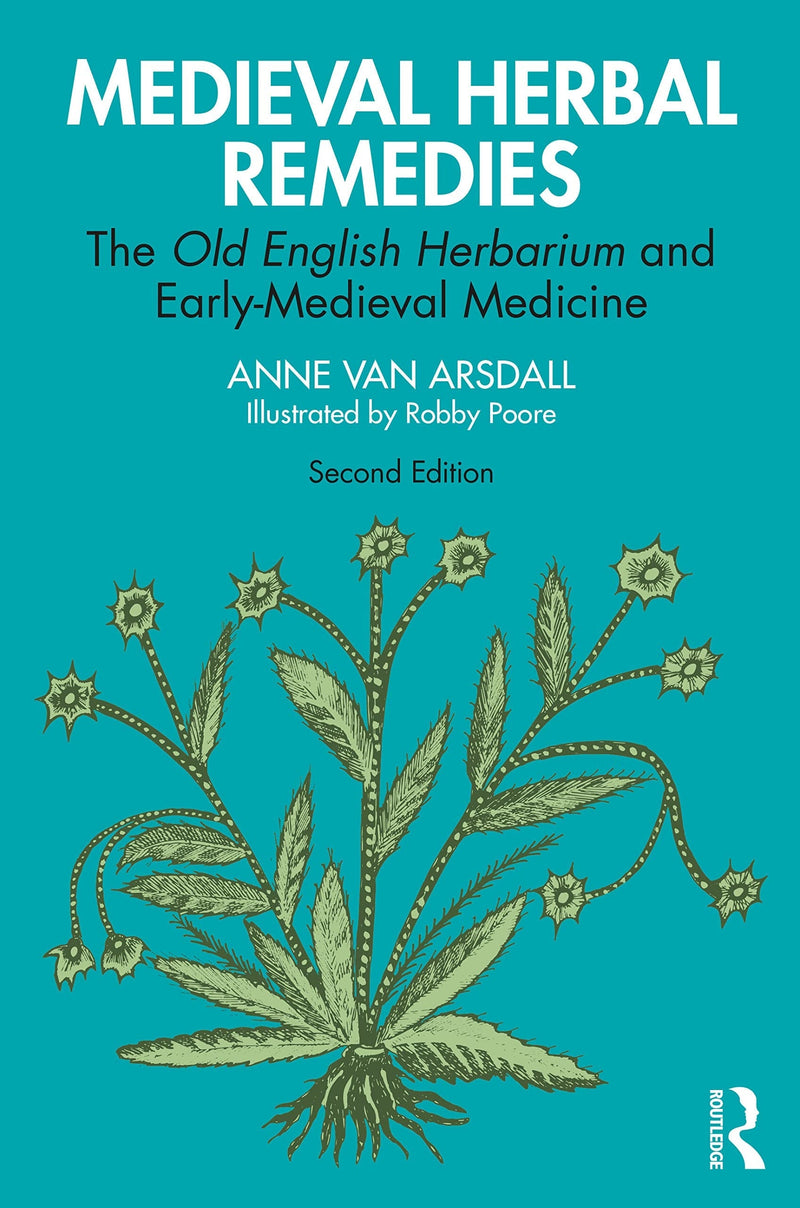 Medieval Herbal Remedies The Old English Herbarium and Early-Medieval Medicine