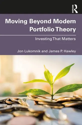 Moving Beyond Modern Portfolio Theory Investing that Matters by Jon Lukomnik 978-0367760823