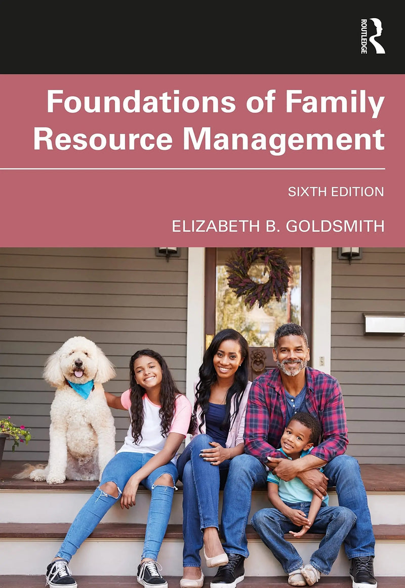 Foundations of Family Resource Management by Elizabeth B. Goldsmith 6th Edition ISBN 9780367763848