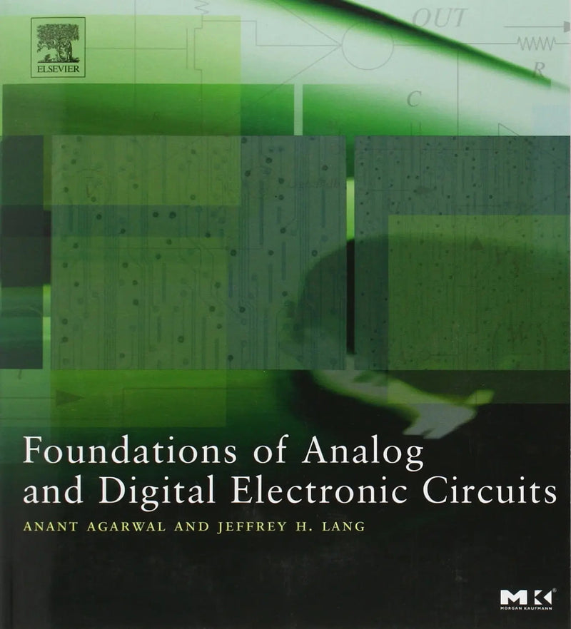 Foundations of Analog and Digital Electronic Circuits by Agarwal 1st Edition ISBN 9781558607354