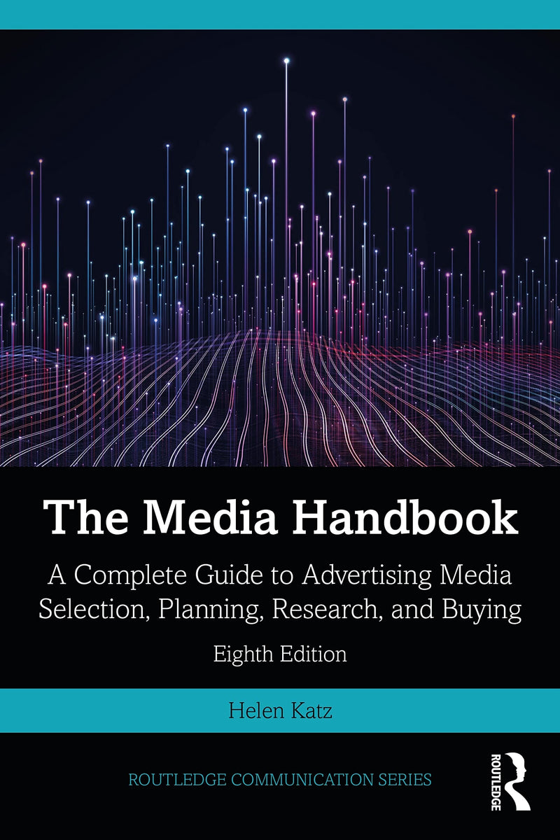 The Media Handbook A Complete Guide to Advertising Media Selection, Planning, Research, and Buying by Helen Katz 8th Edition