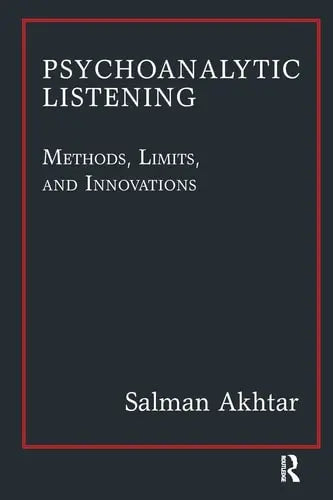 Psychoanalytic Listening Methods, Limits, and Innovations by Salman Akhtar ISBN: 978-1780491455