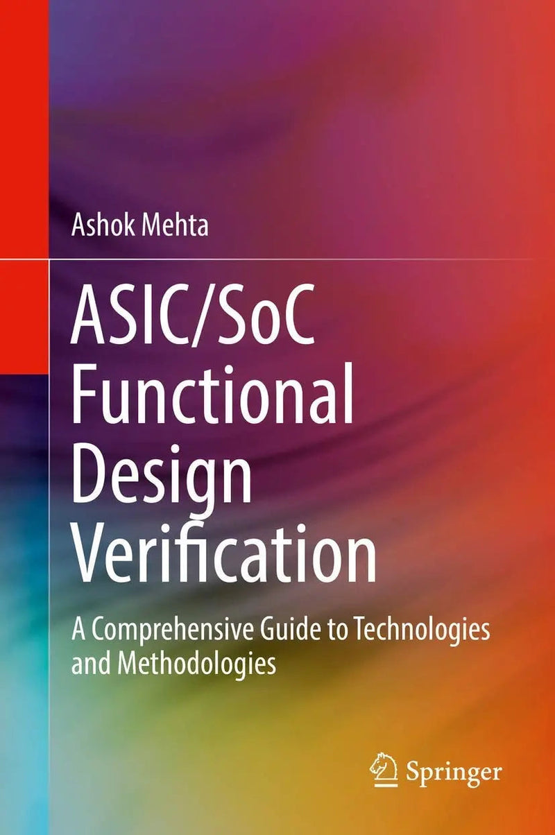 ASIC/SoC Functional Design Verification A Comprehensive Guide to Technologies and Methodologies by Ashok B. Mehta 1st Edition ISBN 9783319594170