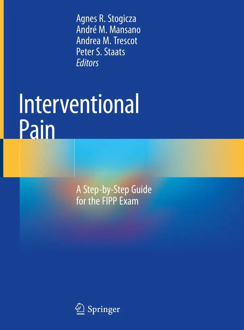 Interventional Pain A Step-by-Step Guide for the FIPP Exam by Agnes R. Stogicza 1st Edition ISBN 9783030317409
