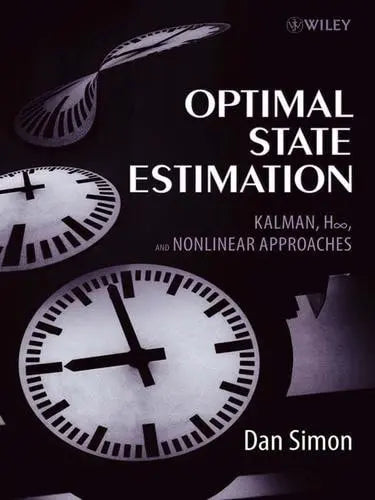 Optimal State Estimation: Kalman, H Infinity, and Nonlinear Approaches by Simon 1st Edition ISBN 9780471708582