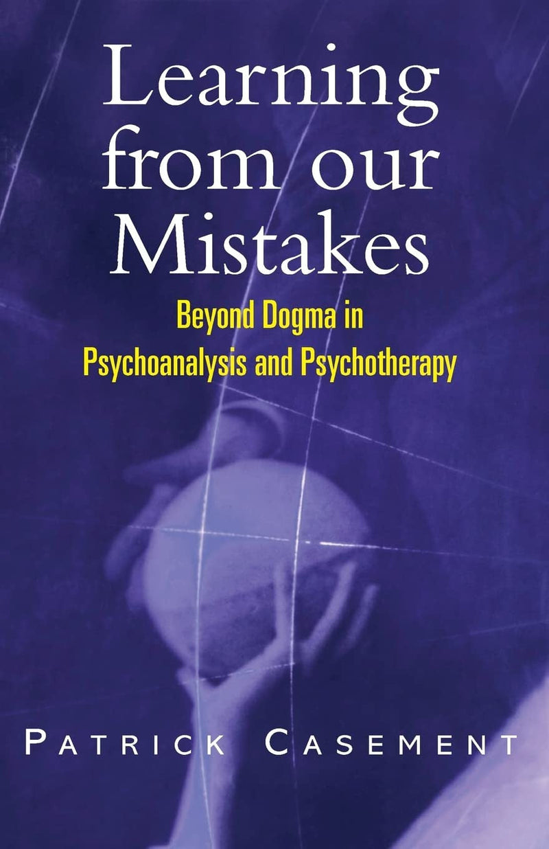 Learning from Our Mistakes Beyond Dogma in Psychoanalysis and Psychotherapy 1st Edition