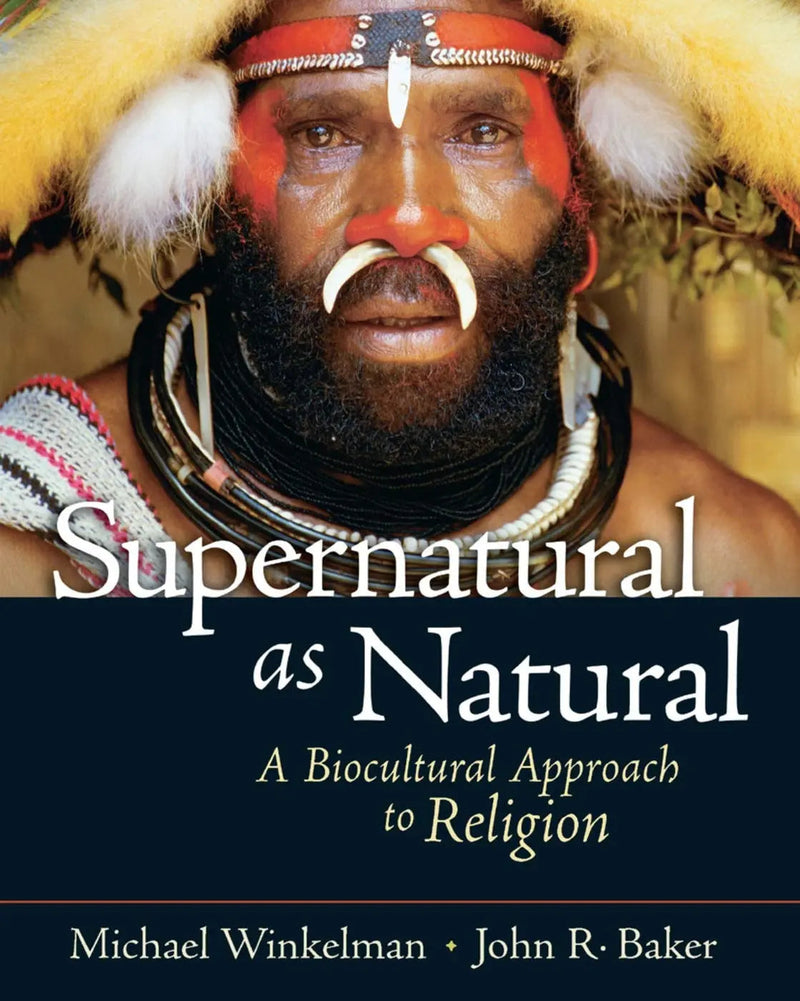 Supernatural as Natural A Biocultural Approach to Religion by Michael Winkelman 1st Edition ISBN 9780131893030