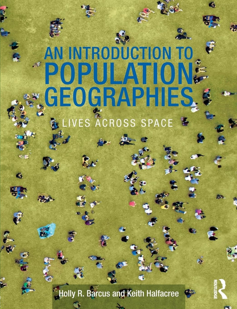 An Introduction to Population Geographies Lives Across Space by Holly R. Barcus 1st Edition