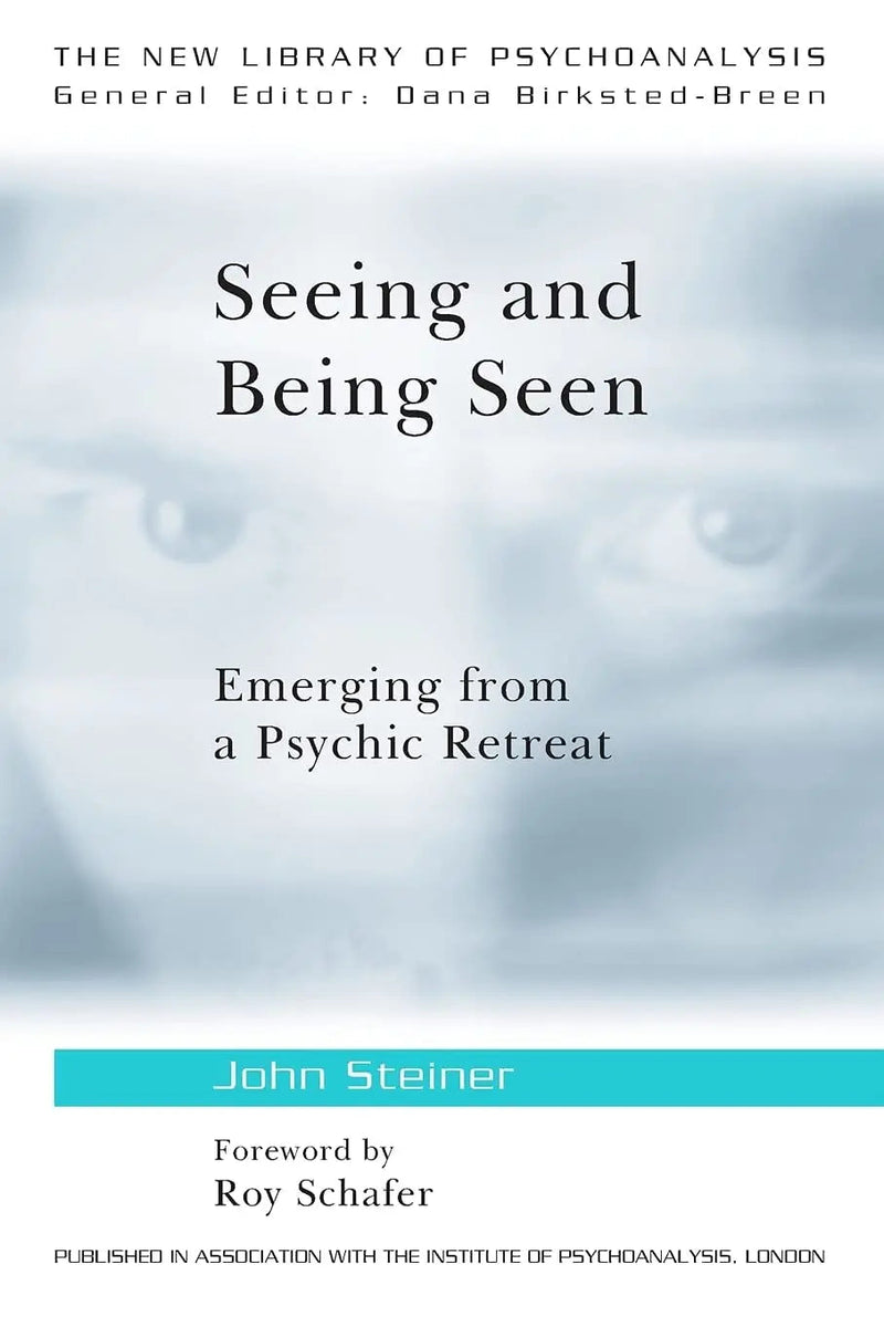 Seeing and Being Seen Emerging from a Psychic Retreat by John Steiner ISBN 9780415575065
