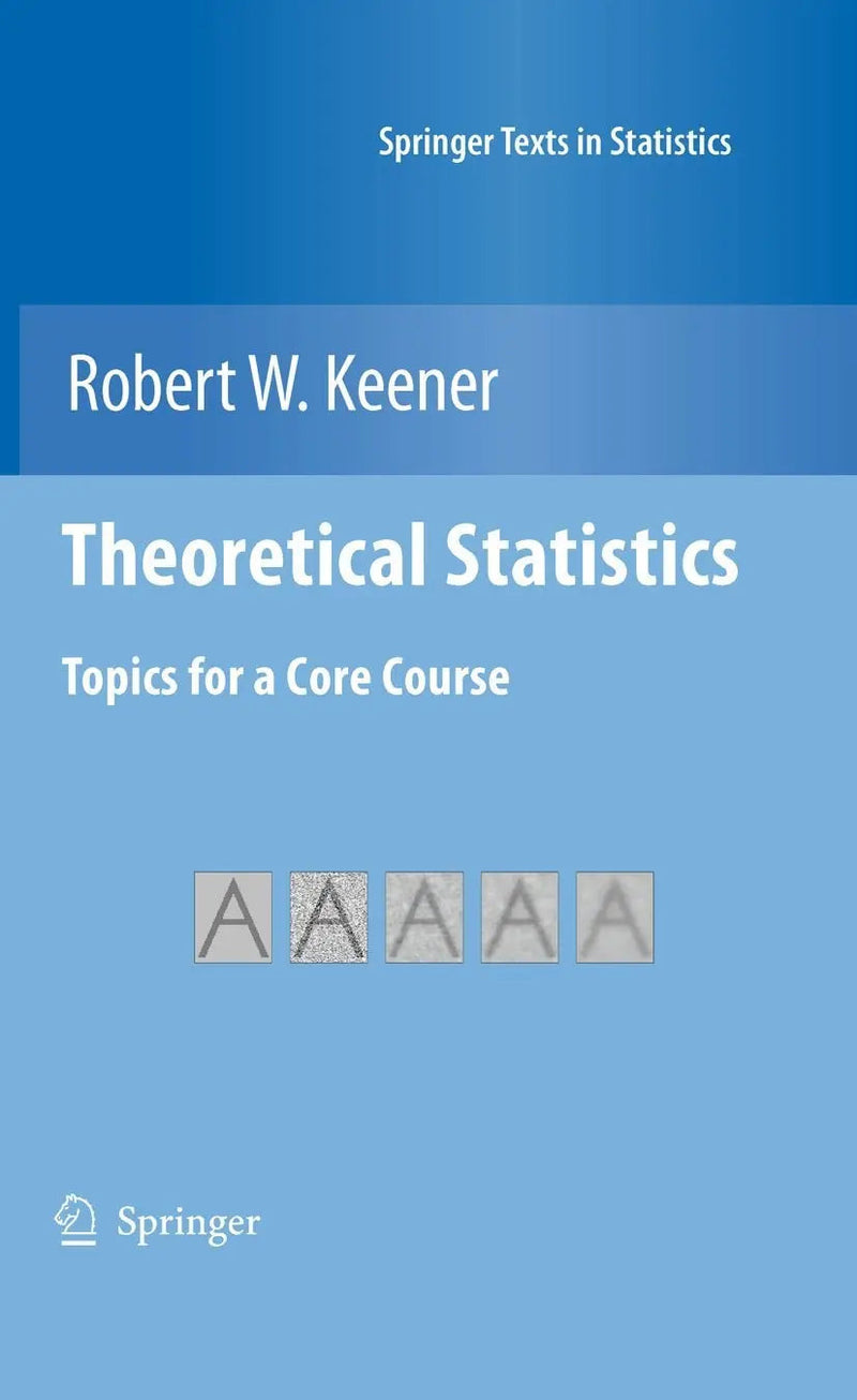 Theoretical Statistics Topics for a Core Course by Robert W. Keener ISBN 9780387938387