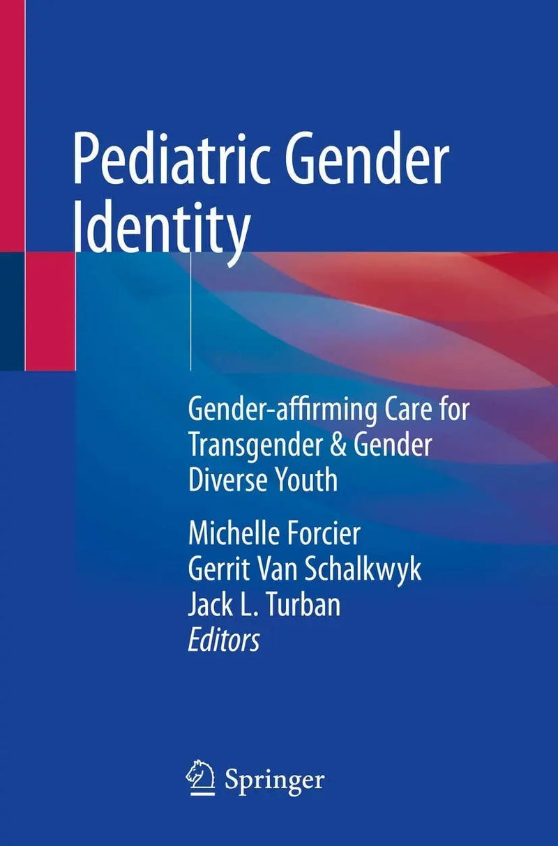 Pediatric Gender Identity Gender-affirming Care for Transgender & Gender Diverse Youth by Michelle Forcier 1st Edition ISBN 9783030389086