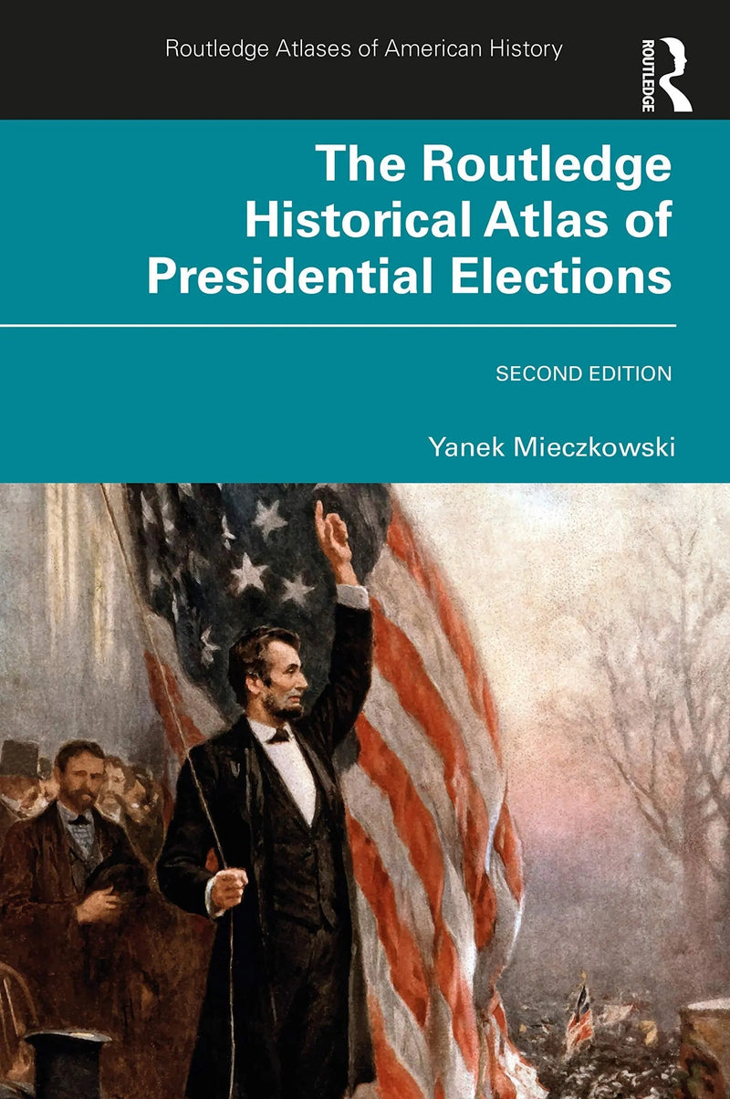 The Routledge Historical Atlas of Presidential Elections by Yanek Mieczkowski 2nd Edition ISBN 9780367858742
