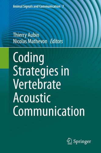 Coding Strategies in Vertebrate Acoustic Communication by Thierry Aubin