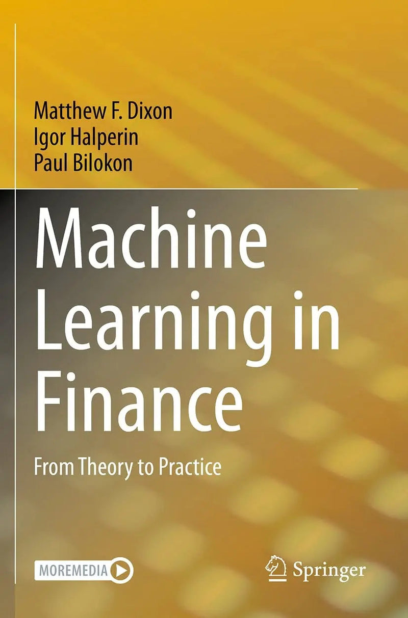 Machine Learning in Finance From Theory to Practice by Matthew F. Dixon 1st Edition ISBN 9783030410704