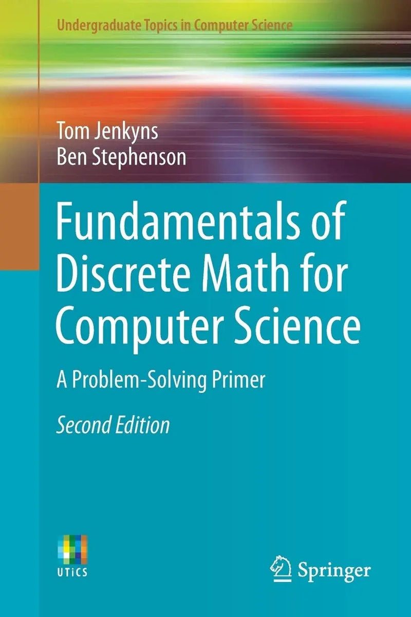Fundamentals of Discrete Math for Computer Science A Problem-Solving Primer by Tom Jenkyns 2nd Edition ISBN 9783319701509