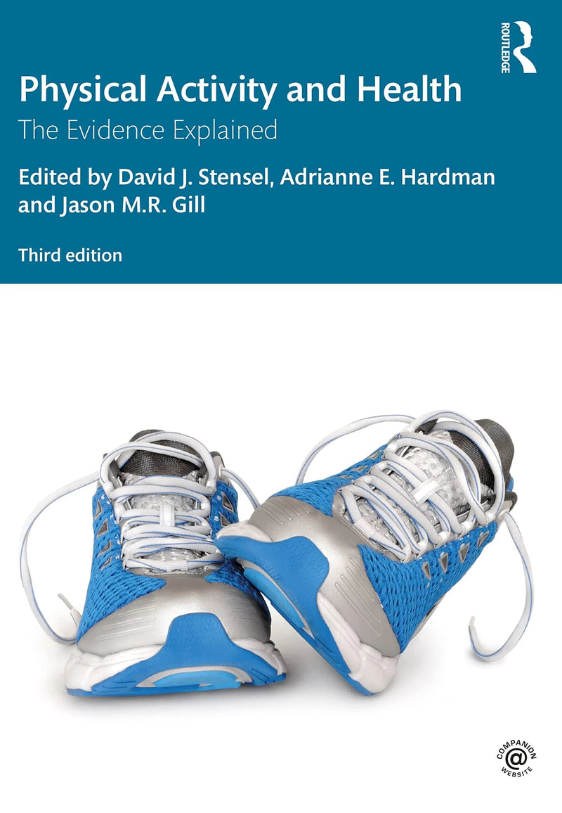 Physical Activity and Health The Evidence Explained by David J. Stensel 3rd Edition ISBN 9780415632966