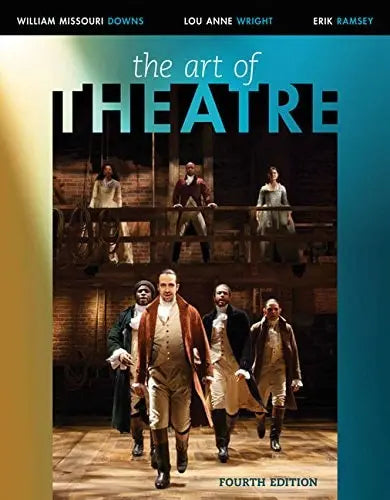 The Art of Theatre: Then and Now by William Missouri Downs 4th Edition ISBN 9781305954700