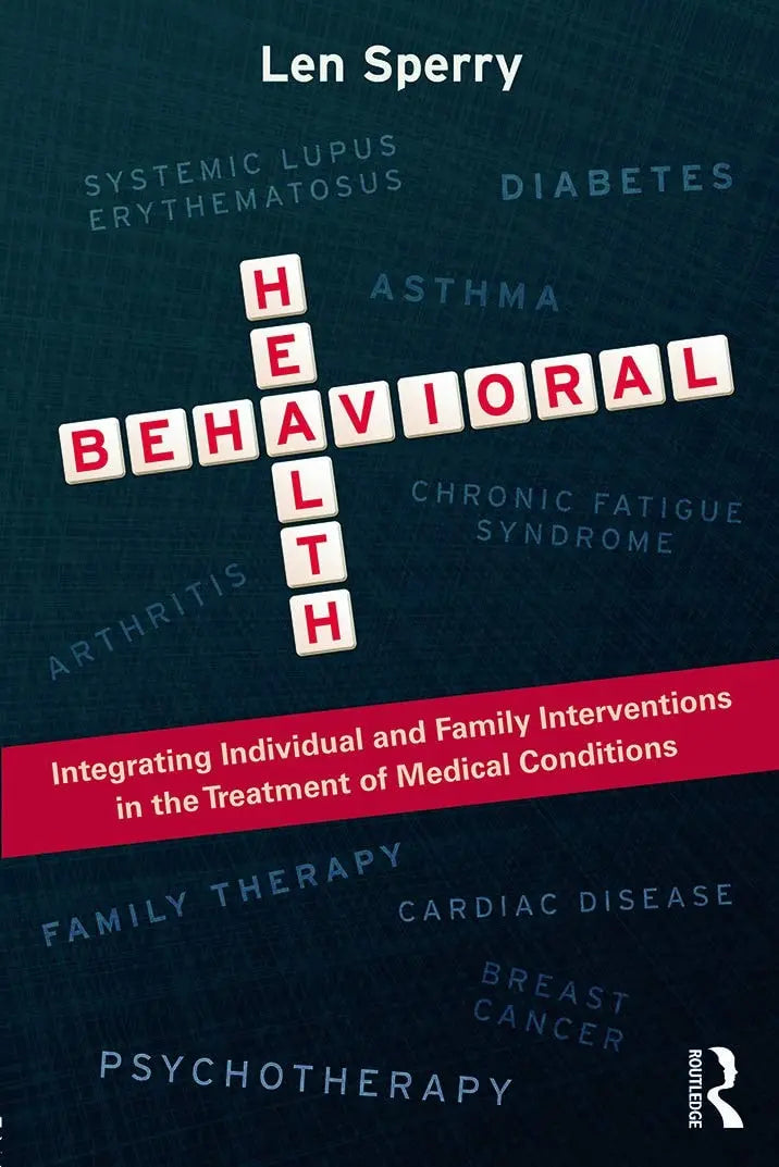 Behavioral Health Integrating Individual and Family Interventions in the Treatment of Medical Conditions by Len Sperry 1st Edition