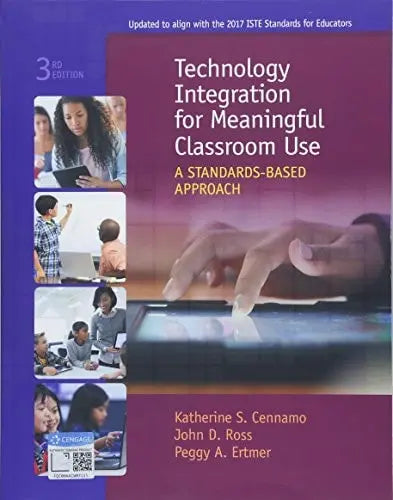 Technology Integration for Meaningful Classroom Use: A Standards-Based Approach by Katherine Cennamo 3rd Edition ISBN 9781305960572