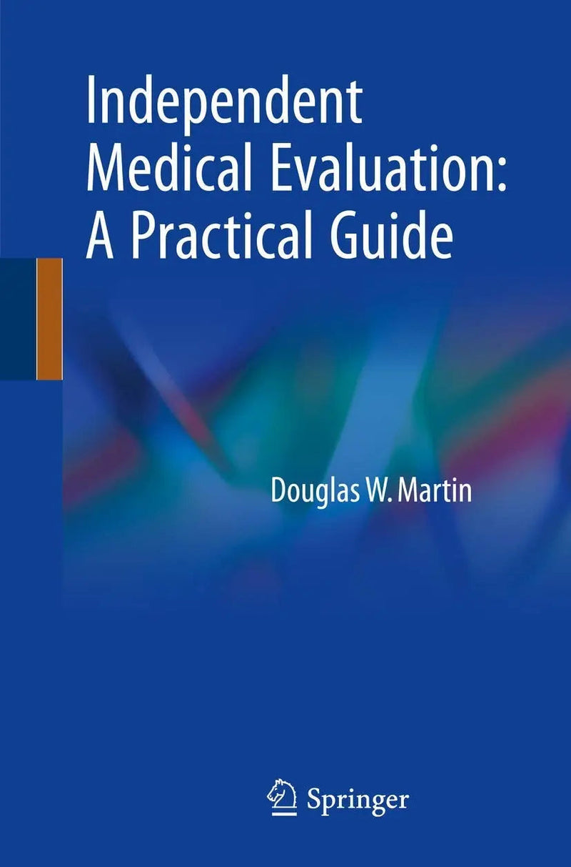 Independent Medical Evaluation A Practical Guide by Douglas W. Martin 1st Edition ISBN 9783319719054