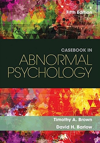 Casebook in Abnormal Psychology by Timothy A. Brown 5th Edition