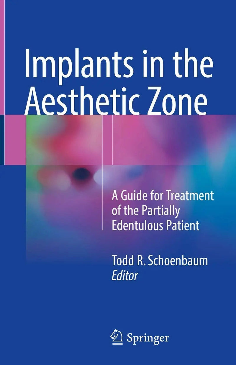 Implants in the Aesthetic Zone A Guide for Treatment of the Partially Edentulous Patient by Todd R. Schoenbaum 1st Edition ISBN 9783319726007