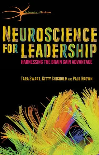 Neuroscience for Leadership Harnessing the Brain Gain Advantage by T. Swart ISBN: 978-1137466853