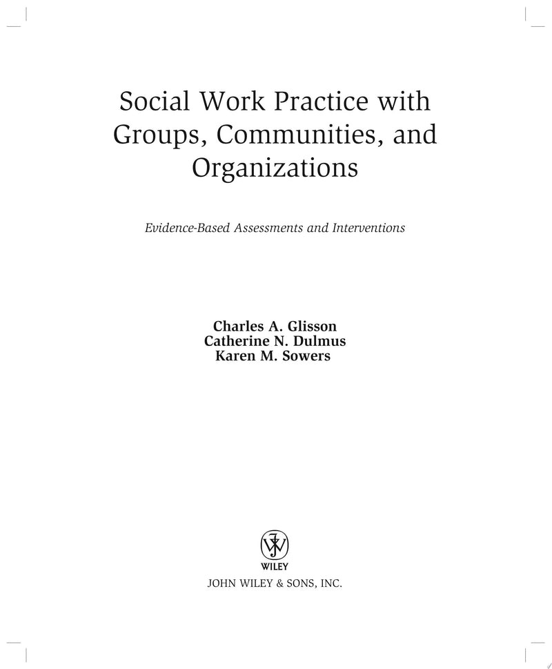 Social Work Practice with Groups, Communities, and Organizations Evidence-Based Assessments and Interventions by Charles A. Glisson 1st Edition ISBN 9781118176955
