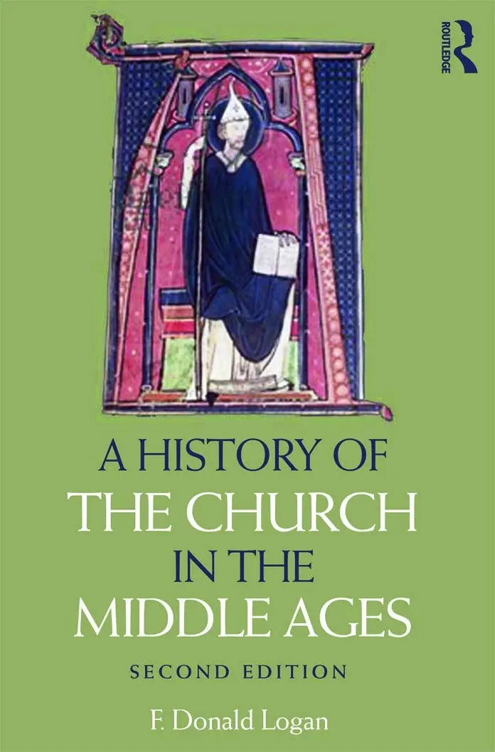 A History of the Church in the Middle Ages by F. Donald Logan 2nd Edition ISBN 9780415669948