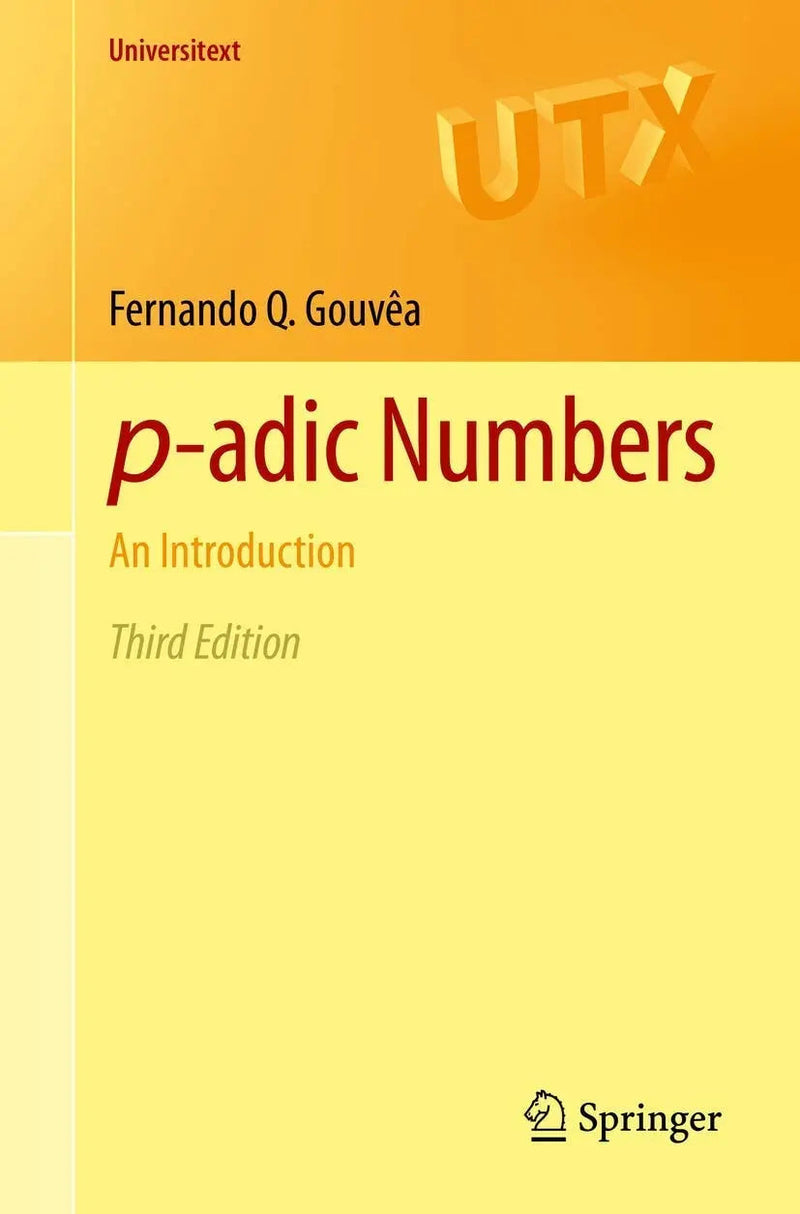 p-adic Numbers An Introduction by Fernando Q. Gouvêa 3rd Edition ISBN 9783030472948
