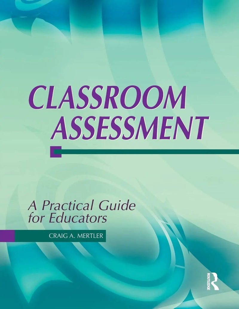 Classroom Assessment: A Practical Guide for Educators by Mertler 1st Edition ISBN 9781884585494