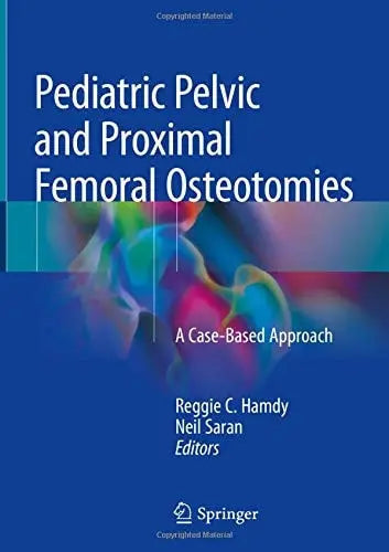 Pediatric Pelvic and Proximal Femoral Osteotomies A Case-Based Approach by Reggie C. Hamdy 1st Edition ISBN 9783319780320