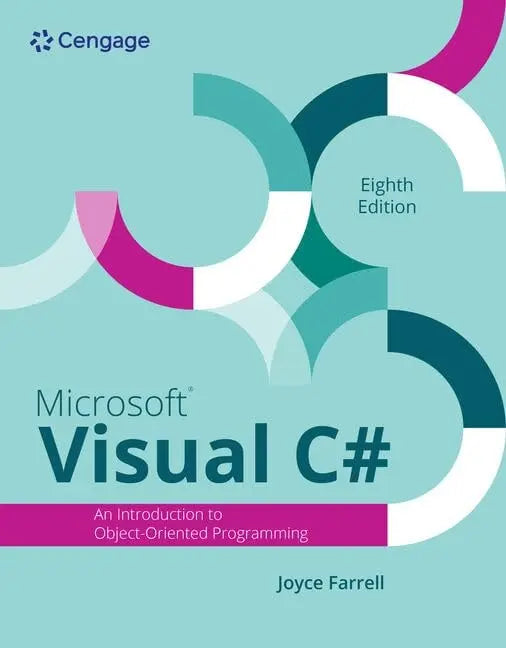 Microsoft Visual C#: Introduction to Object Oriented Programming by Joyce Farrell 8th Edition ISBN 9798214001906