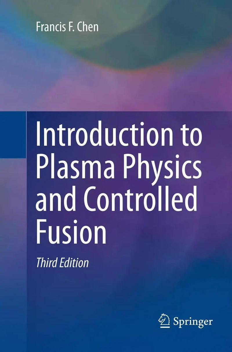 Introduction to Plasma Physics and Controlled Fusion by Francis Chen 3rd Edition ISBN 9783319793917