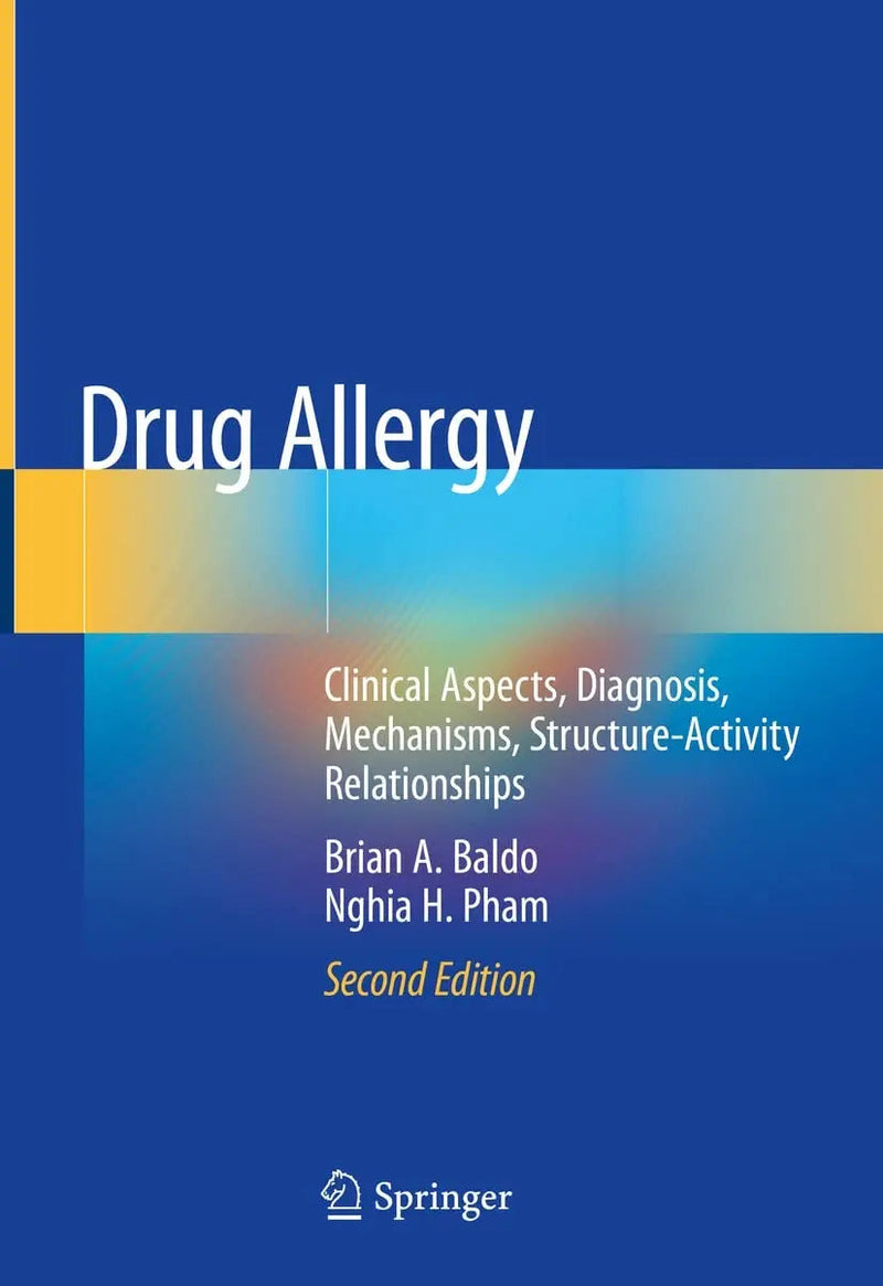 Drug Allergy Clinical Aspects, Diagnosis, Mechanisms, Structure-Activity Relationships by Brian A. Baldo 2nd Edition