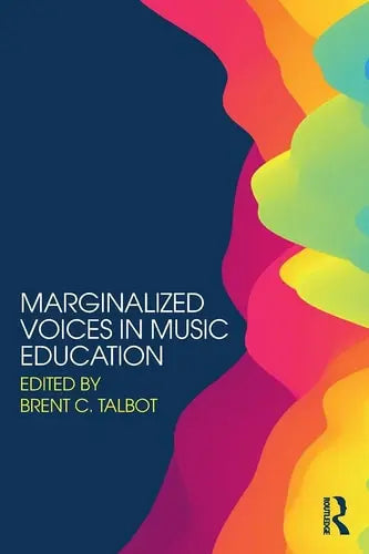 Marginalized Voices in Music Education by Brent C. Talbot 978-0415788335