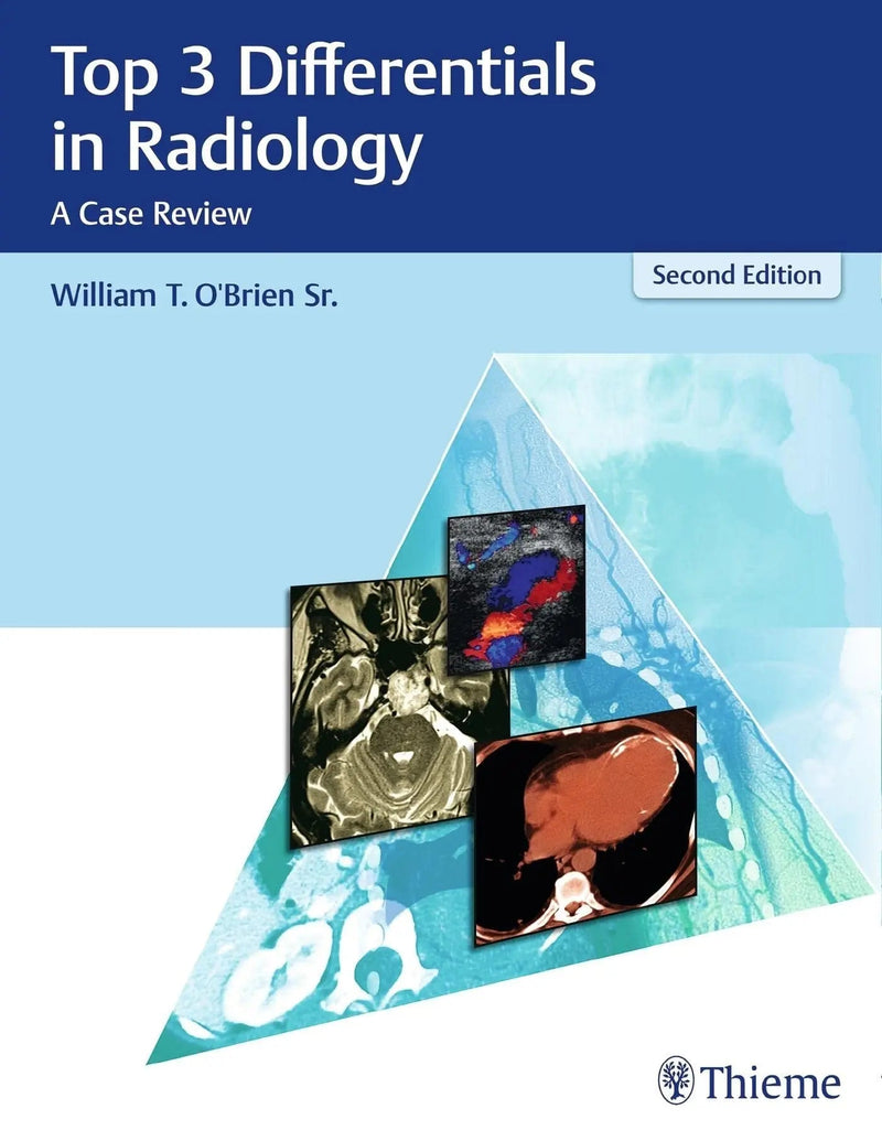 Top 3 Differentials in Radiology A Case Review by William T. O'Brien 2nd Edition ISBN 9781626232785