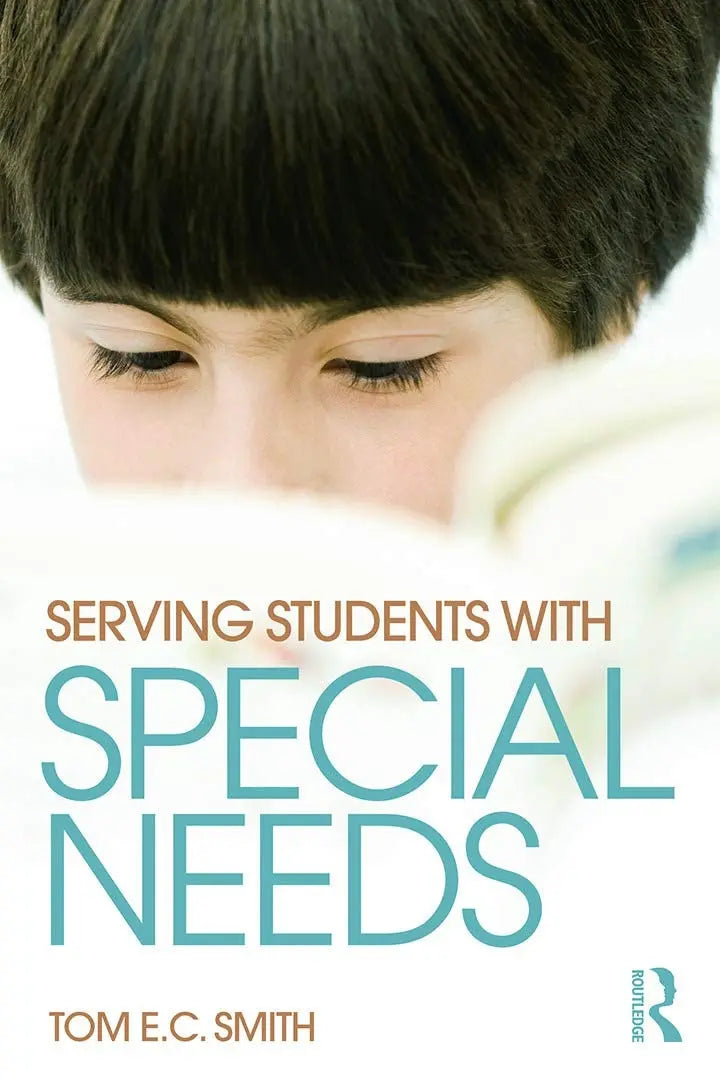 Serving Students with Special Needs A Practical Guide for Administrators by Tom E. C. Smith 1st Edition ISBN 9780415736084
