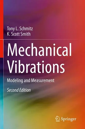 Mechanical Vibrations Modeling and Measurement by Tony L. Schmitz ISBN: 978-3030523466