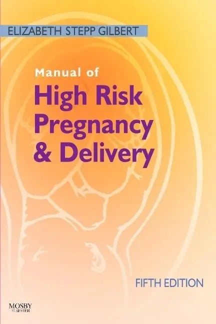 Manual of High Risk Pregnancy & Delivery by Elizabeth Stepp Gilbert 5th Edition ISBN 9780323072533