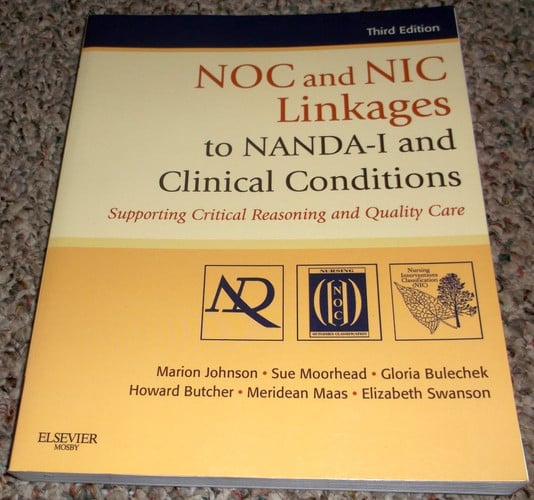 NOC and NIC Linkages to NANDA-I and Clinical Conditions Supporting Critical Thinking and Quality Care by Marion Johnson