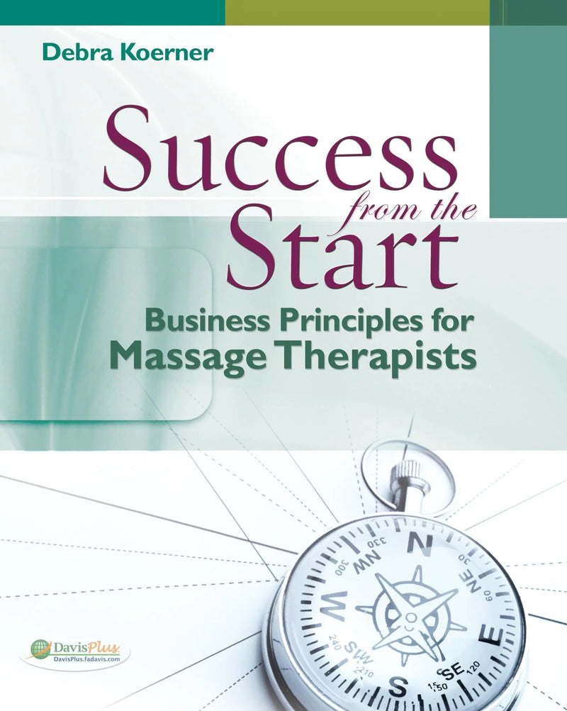 Success from the Start Business Principles for Massage Therapists by Debra Koerner ISBN 9780803625754