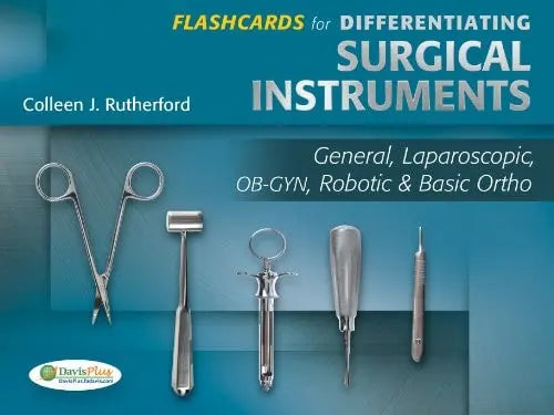 Flashcards for Differentiating Surgical Instruments General, Laparoscopic, OB-GYN, Robotic & Basic Ortho by Colleen Rutherford ISBN 9780803628977