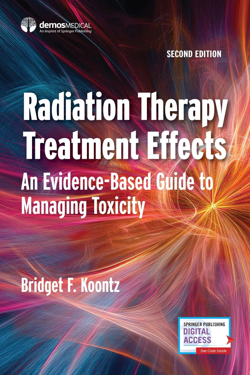 Radiation Therapy Treatment Effects An Evidence-Based Guide to Managing Toxicity by Bridget F. Koontz 2nd Edition ISBN 9780826101709