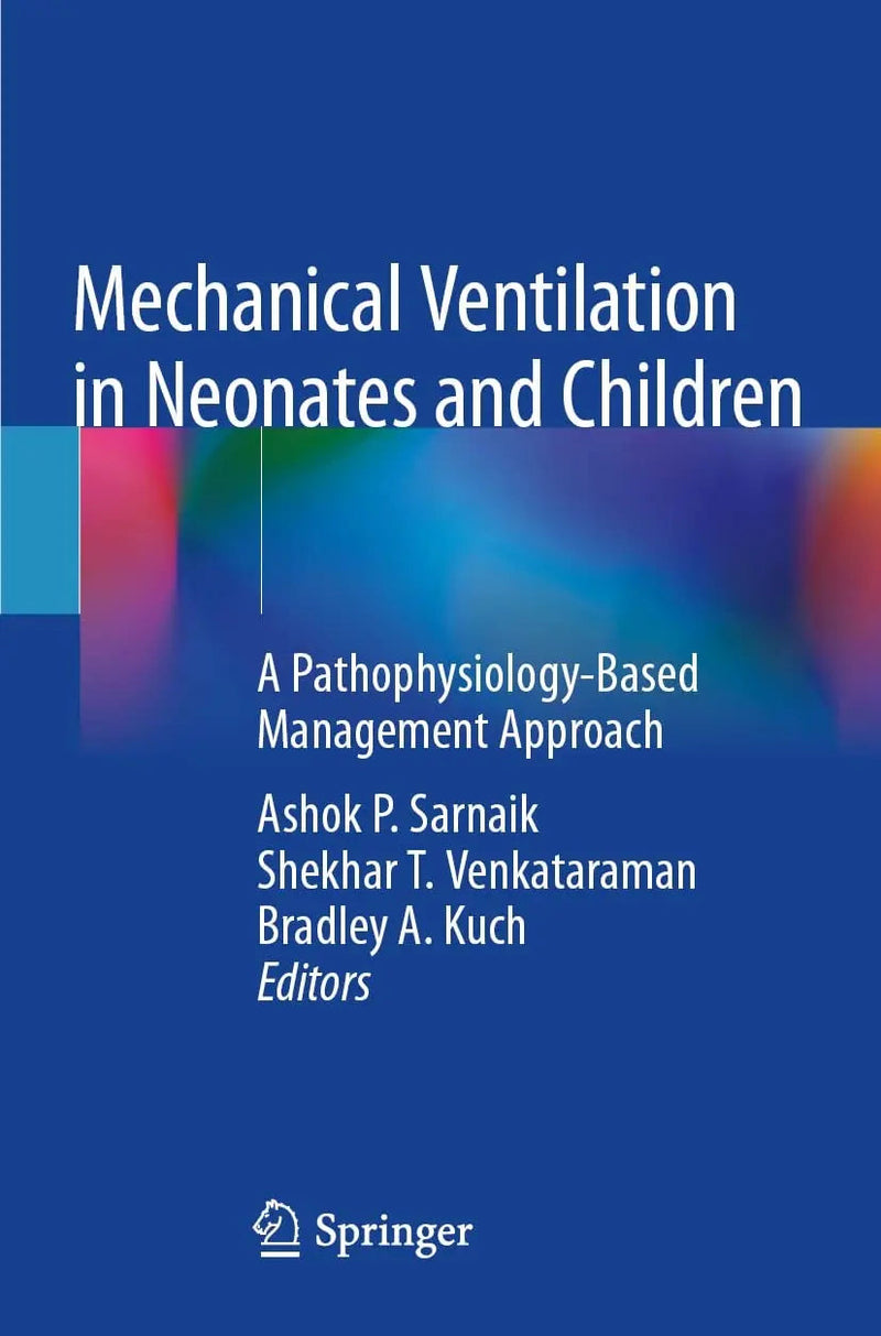 Mechanical Ventilation in Neonates and Children A Pathophysiology-Based Management Approach by Ashok P. Sarnaik 1st Edition ISBN 9783030837402