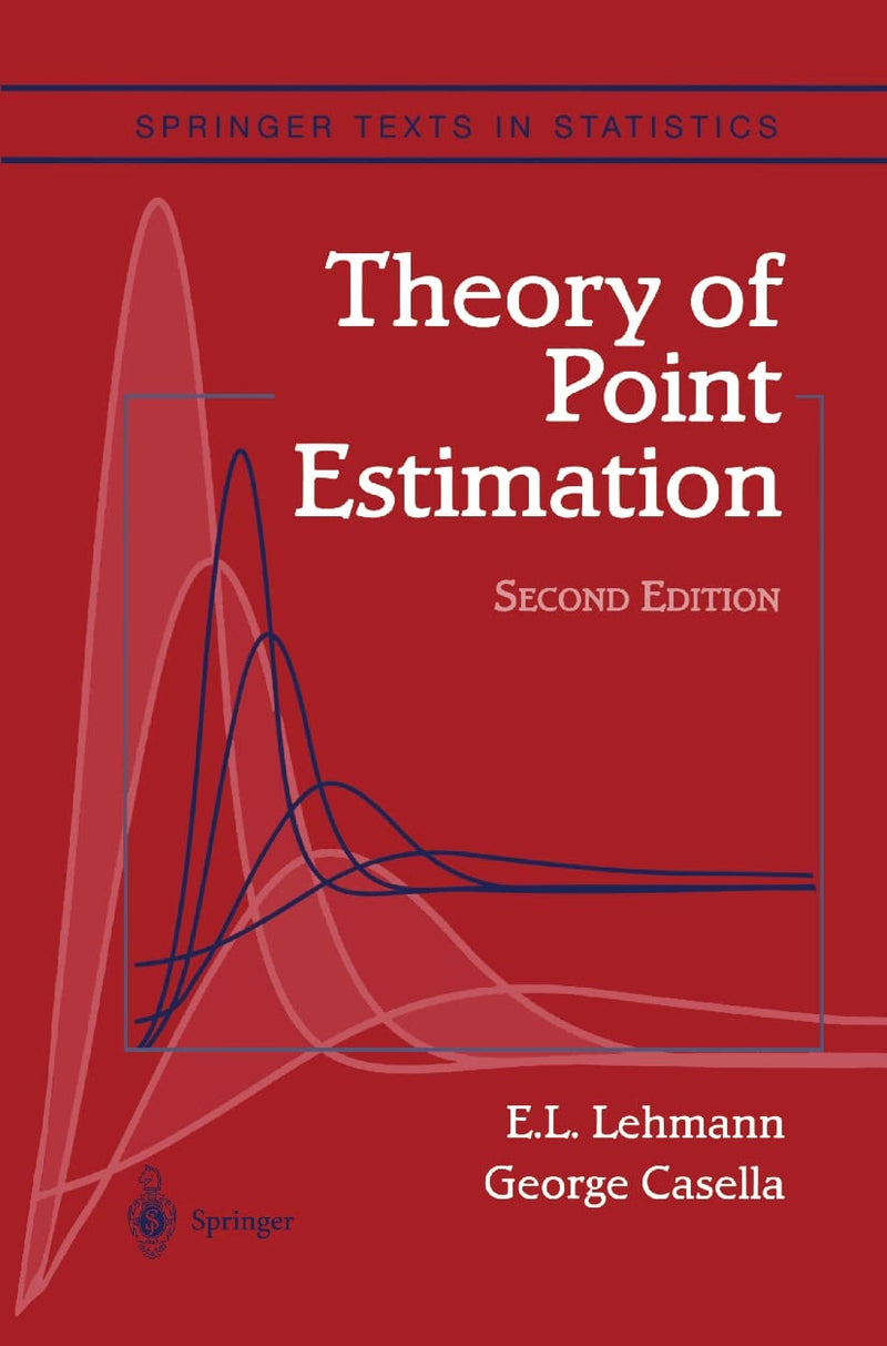 Theory of Point Estimation (Springer Texts in Statistics) by Lehmann 2nd Edition