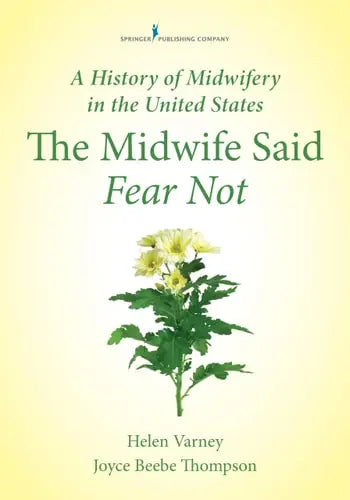 A History of Midwifery in the United States The Midwife Said Fear Not by Helen Varney Burst 978-0826125378