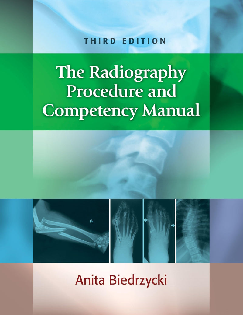 The Radiography Procedure and Competency Manual by Anita Biedrzycki