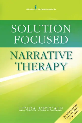 Solution Focused Narrative Therapy by Linda Metcalf 978-0826131768